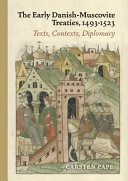 The early Danish-Muscovite treaties 1493-1523 : texts, contexts, diplomacy /