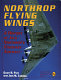 Northrop Flying Wings : a history of Jack Northrop's visionary aircraft /