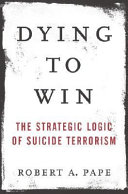 Dying to win : the strategic logic of suicide terrorism /