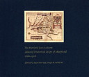 The Maryland State Archives atlas of historical maps of Maryland, 1608-1908 /