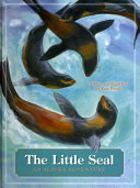 The little seal : an Alaska adventure /