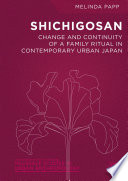 Shichigosan : change and continuity of a family ritual in contemporary urban Japan /