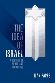 The idea of Israel : a history of power and knowledge /