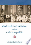 Black political activism and the Cuban republic /