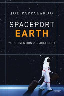 Spaceport Earth : the reinvention of spaceflight /