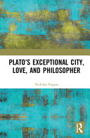 Plato's exceptional city, love, and philosopher /