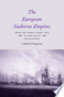 The European seaborne empires : from the Thirty Years' War to the age of revolutions /