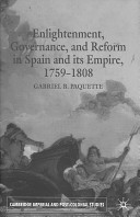 Enlightenment, governance, and reform in Spain and its empire, 1759-1808 /