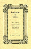 Evolution & ethics : T.H. Huxley's Evolution and ethics with new essays on its Victorian and sociobiological context /