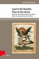 Loyal to the Republic, pious to the Church : aspects of interconfessionality in the life and work of Gerasimos Vlachos (1607-1685) /