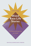 Mixed race life stories : the multiracializing gaze in Canada /