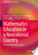 Mathematics Education in a Neocolonial Country: The Case of Papua New Guinea /
