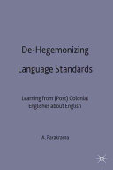 De-hegemonizing language standards : learning from (post)colonial Englishes about "English" /