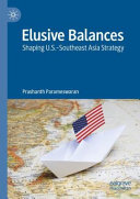 Elusive balances : shaping U.S.-southeast Asia strategy /