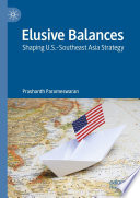 Elusive Balances  : Shaping U.S.-Southeast Asia Strategy /