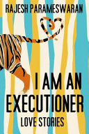 I am an executioner : love stories /