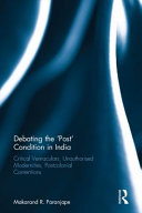 Debating the 'post' condition in India : critical vernaculars, unauthorized modernities, post-colonial contentions /