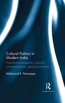 Cultural politics in modern India : postcolonial prospects, colourful cosmopolitanism, global proximities /