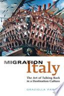 Migration Italy : the art of talking back in a destination culture /