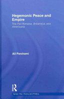 Hegemonic peace and empire : the Pax Romana, Britannica and Americana /