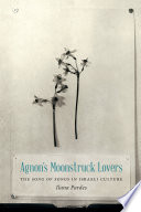 Agnon's moonstruck lovers : the Song of Songs in Israeli culture /
