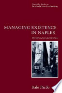Managing existence in Naples : morality, action and structure /