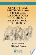 Statistical methods for field and laboratory studies in behavioral ecology /