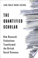 The quantified scholar : how research evaluations transformed the British social sciences /