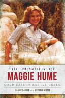 The murder of Maggie Hume : cold case in Battle Creek /