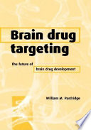 Brain drug targeting : the future of brain drug development /