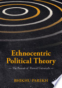 Ethnocentric political theory : the pursuit of flawed universals /