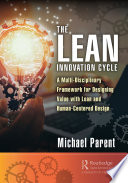 The lean innovation cycle : a multi-disciplinary framework for designing value with lean and human-centered design /