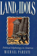 Land of idols : political mythology in America /