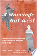 A marriage out West : Theresa and Frank Russell's explorations in Arizona, 1900-1903 /