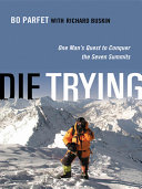 Die trying : one man's quest to conquer the Seven Summits /