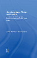 Genetics, mass media and identity : a case study of the genetic research on the Lemba and Bene Israel /