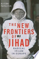 The new frontiers of Jihad : radical Islam in Europe /