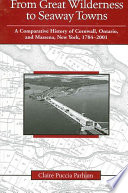 From great wilderness to Seaway towns : a comparative history of Cornwall, Ontario, and Massena, New York, 1784-2001 /
