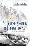 The St. Lawrence Seaway and Power Project : an oral history of the greatest construction show on earth /