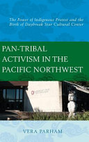 Pan-tribal activism in the Pacific Northwest : the power of indigenous protest and the birth of Daybreak Star Cultural Center /