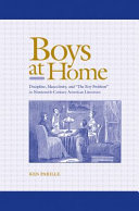 Boys at home : discipline, masculinity, and "the boy-problem" in nineteenth-century American literature /