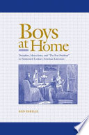 Boys at home : discipline, masculinity, and "the boy-problem" in nineteenth-century American literature /