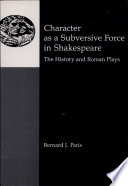 Character as a subversive force in Shakespeare : the history and Roman plays /
