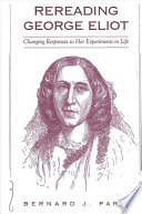 Rereading George Eliot : changing responses to her experiments in life /