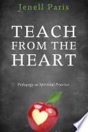 Teach from the heart : pedagogy as spiritual practice /