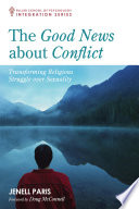 The good news about conflict : transforming religious struggle over sexuality /