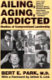 Ailing, aging, addicted : studies of compromised leadership /