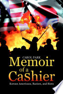Memoir of a cashier : Korean Americans, racism, and riots /