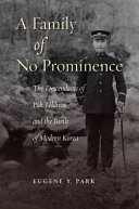 A family of no prominence : the descendants of Pak Tŏkhwa and the birth of modern Korea /