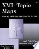 XML Topic Maps : Creating and Using Topic Maps for the Web.
